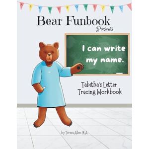 Allen, Teresa Bear Funbook Presents I Can Write My Name Tabitha’s Personalized Letter Tracing Workbook (Personalized Letter Tracing Workbooks) Allen, Teresa Bear Funbook Presents I Can Write My Name Tabitha’s Personalized Letter Tracing Workbook (Personalized Letter Tracing Workbooks)