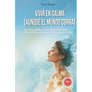 Editorial, Librosfera Vivir en calma (aunque el mundo corra): Un método probado para dejar de pensar demasiado, soltar el miedo y vivir con serenidad y confianza cada día. Editorial, Librosfera Vivir en calma (aunque el mundo corra): Un método probado para dejar de pensar demasiado, soltar el miedo y vivir con serenidad y confianza cada día.