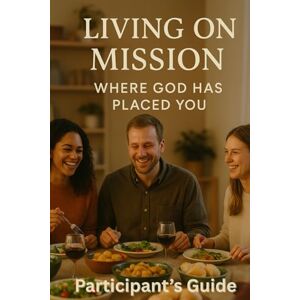 Detweiler, Nicole Living on Mission Where God Has Placed You: A study to help you embracing the truth that you are already sent Detweiler, Nicole Living on Mission Where God Has Placed You: A study to help you embracing the truth that you are already sent