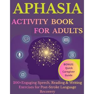 Mind, Max Aphasia Activity Book for Adults: 200+ Engaging Speech , Reading & Writing Exercises for Post-Stroke Language Recovery Mind, Max Aphasia Activity Book for Adults: 200+ Engaging Speech , Reading & Writing Exercises for Post-Stroke Language Recovery