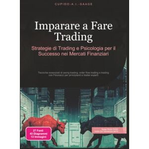 Saage, Cupido A.I. Imparare a Fare Trading: Strategie di Trading e Psicologia per il Successo nei Mercati Finanziari (Commercio) Saage, Cupido A.I. Imparare a Fare Trading: Strategie di Trading e Psicologia per il Successo nei Mercati Finanziari (Commercio)