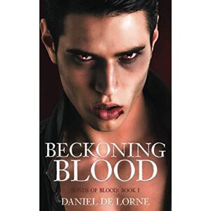 de Lorne, Daniel Beckoning Blood: Bonds of Blood: Book 1 de Lorne, Daniel Beckoning Blood: Bonds of Blood: Book 1