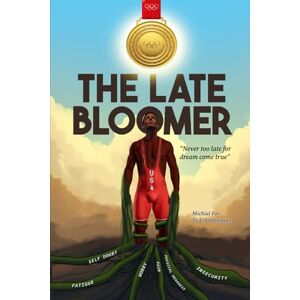 Foy, Michial J. The Late Bloomer: Never Too Late for Dreams Come True Foy, Michial J. The Late Bloomer: Never Too Late for Dreams Come True