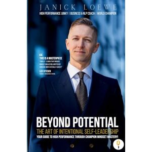 Loewe BEYOND POTENTIAL, The Art Of Intentional Self-Leadership, Your guide to high performance through champion mindset mastery Loewe BEYOND POTENTIAL, The Art Of Intentional Self-Leadership, Your guide to high performance through champion mindset mastery