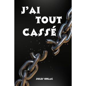 Orlac, Jules J'ai tout cassé: Ne plus être la proie des petits chefs, des collègues toxiques et des abus de pouvoir Orlac, Jules J'ai tout cassé: Ne plus être la proie des petits chefs, des collègues toxiques et des abus de pouvoir