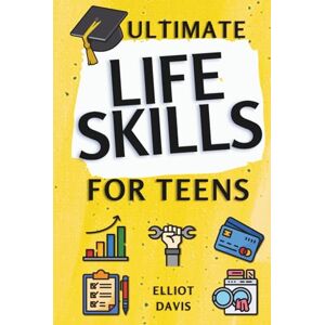 Davis, Elliot Ultimate Life Skills for Teens: Essentials for Real-World Success in Money, Cooking, Career, and So Much More- Build Skills and Confidence with Fun, Easy-to-Follow Activities Davis, Elliot Ultimate Life Skills for Teens: Essentials for Real-World Success in Money, Cooking, Career, and So Much More- Build Skills and Confidence with Fun, Easy-to-Follow Activities