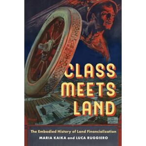 Kaika, Maria Class Meets Land: The Embodied History of Land Financialization (IJURR Studies in Urban and Social Change) Kaika, Maria Class Meets Land: The Embodied History of Land Financialization (IJURR Studies in Urban and Social Change)