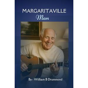 B Drummond, William Margaritaville Man: The Life, Legacy, and Laid-Back Empire of Jimmy Buffett (Vivid Narrative Biographies.) B Drummond, William Margaritaville Man: The Life, Legacy, and Laid-Back Empire of Jimmy Buffett (Vivid Narrative Biographies.)