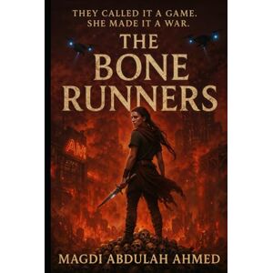 Ahmed The Bone Runners: They turned survival into a sport. She turned it into a revolution Ahmed The Bone Runners: They turned survival into a sport. She turned it into a revolution
