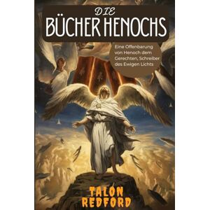 REDFORD, TALON DIE BÜCHER HENOCHS: Eine Offenbarung von Henoch dem Gerechten, Schreiber des Ewigen Lichts REDFORD, TALON DIE BÜCHER HENOCHS: Eine Offenbarung von Henoch dem Gerechten, Schreiber des Ewigen Lichts