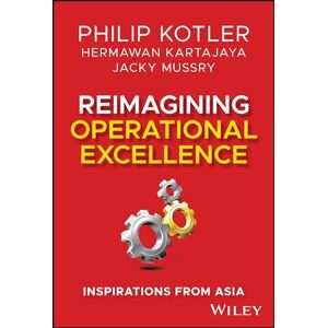 Kotler, Philip Reimagining Operational Excellence: Inspirations from Asia: 2 Kotler, Philip Reimagining Operational Excellence: Inspirations from Asia: 2