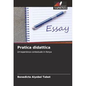 Tabot, Benedicta Aiyobei Pratica didattica: Un'esperienza contestuale in Kenya Tabot, Benedicta Aiyobei Pratica didattica: Un'esperienza contestuale in Kenya