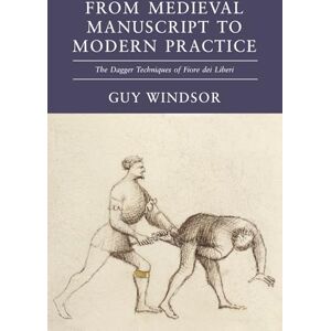 Windsor, Guy From Medieval Manuscript to Modern Practice: The Dagger Techniques of Fiore dei Liberi: 3 Windsor, Guy From Medieval Manuscript to Modern Practice: The Dagger Techniques of Fiore dei Liberi: 3