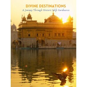 Singh, Paramjeet Divine Destinations: A Journey Through Historic Sikh Gurdwaras Singh, Paramjeet Divine Destinations: A Journey Through Historic Sikh Gurdwaras