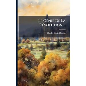 Chassin, Charles-Louis Le GÃ(c)nie De La RÃ(c)volution ... Chassin, Charles-Louis Le GÃ(c)nie De La RÃ(c)volution ...