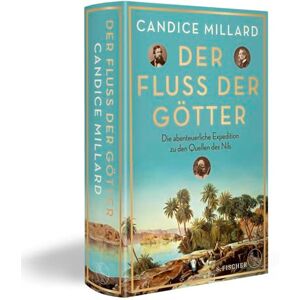 Millard, Candice Der Fluss der Götter: Die abenteuerliche Expedition zu den Quellen des Nils Millard, Candice Der Fluss der Götter: Die abenteuerliche Expedition zu den Quellen des Nils