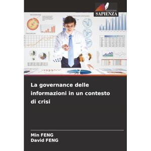 FENG, Min La governance delle informazioni in un contesto di crisi FENG, Min La governance delle informazioni in un contesto di crisi