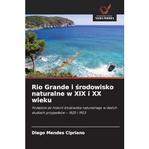 Mendes Cipriano, Diego Rio Grande i środowisko naturalne w XIX i XX wieku: Podej¿cie do historii ¿rodowiska naturalnego w dwóch studiach przypadków 1820 i 1903 Mendes Cipriano, Diego Rio Grande i środowisko naturalne w XIX i XX wieku: Podej¿cie do historii ¿rodowiska naturalnego w dwóch studiach przypadków 1820 i 1903