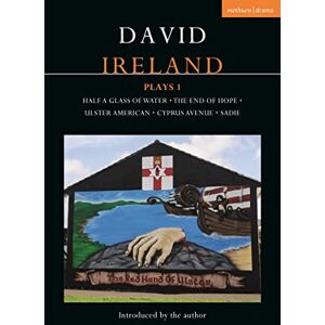 David Ireland Plays 1: Half a Glass of Water; The End of Hope; Ulster American; Cyprus Avenue; Sadie (Contemporary Dramatists) David Ireland Plays 1: Half a Glass of Water; The End of Hope; Ulster American; Cyprus Avenue; Sadie (Contemporary Dramatists)