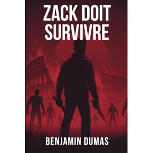 DUMAS, Mr Benjamin Zack doit survivre: Illustrations noir et blanc (Les chroniques de Zack) DUMAS, Mr Benjamin Zack doit survivre: Illustrations noir et blanc (Les chroniques de Zack)