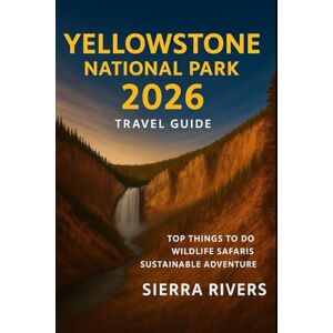 RIVERS, SIERRA YELLOWSTONE NATIONAL PARK TRAVEL GUIDE 2026: Top Things to Do, Wildlife Safaris & Sustainable Adventure (WanderPeak Adventure Guides) RIVERS, SIERRA YELLOWSTONE NATIONAL PARK TRAVEL GUIDE 2026: Top Things to Do, Wildlife Safaris & Sustainable Adventure (WanderPeak Adventure Guides)