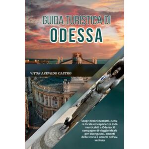 Castro, Vitor Azevedo GUIDA TURISTICA DI ODESSA 2026: Scopri tesori nascosti, cultura locale ed esperienze indimenticabili a Odessa: il compagno di viaggio ideale per buongustai, amanti della storia e amanti dell'avventura Castro, Vitor Azevedo GUIDA TURISTICA DI ODESSA 2026: Scopri tesori nascosti, cultura locale ed esperienze indimenticabili a Odessa: il compagno di viaggio ideale per buongustai, amanti della storia e amanti dell'avventura