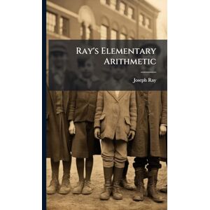 Ray, Joseph Ray's Elementary Arithmetic Ray, Joseph Ray's Elementary Arithmetic