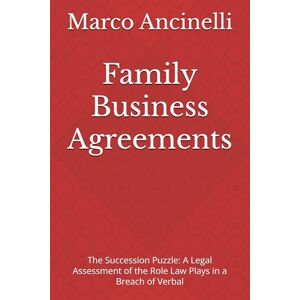 Ancinelli, Marco Family Business Agreements: The Succession Puzzle: A Legal Assessment of the Role Law Plays in a Breach of Verbal Ancinelli, Marco Family Business Agreements: The Succession Puzzle: A Legal Assessment of the Role Law Plays in a Breach of Verbal