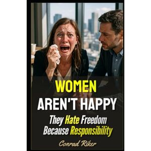Riker, Conrad Women Aren't Happy: They Hate Freedom Because Responsibility (Redpilled Progressive (satire)) Riker, Conrad Women Aren't Happy: They Hate Freedom Because Responsibility (Redpilled Progressive (satire))