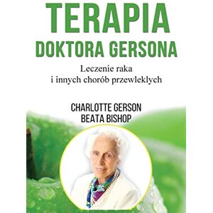 Gerson, Charlotte Terapia Doktora Gersona Healing The Gerson Way Polish Edition Gerson, Charlotte Terapia Doktora Gersona Healing The Gerson Way Polish Edition