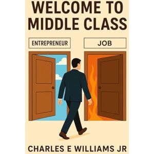 Williams Jr, Mr Charles Edward WELCOME TO MIDDLE CLASS Williams Jr, Mr Charles Edward WELCOME TO MIDDLE CLASS