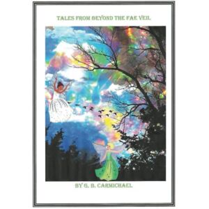 Carmichael, G. B. Tales From Beyond the Fae Veil Carmichael, G. B. Tales From Beyond the Fae Veil