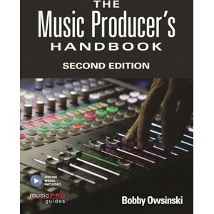 Bobby Owsinski The Music Producer's Handbook: Includes Online Resource, Second Edition (Technical Reference) Bobby Owsinski The Music Producer's Handbook: Includes Online Resource, Second Edition (Technical Reference)