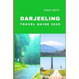 Britt, Jimmy DARJEELING TRAVEL GUIDE 2025: Your Passport to Exploring Darjeeling’s Hidden Treasures and Scenic Wonders in 2025 (JOURNEYS OF A LIFETIME) Britt, Jimmy DARJEELING TRAVEL GUIDE 2025: Your Passport to Exploring Darjeeling’s Hidden Treasures and Scenic Wonders in 2025 (JOURNEYS OF A LIFETIME)