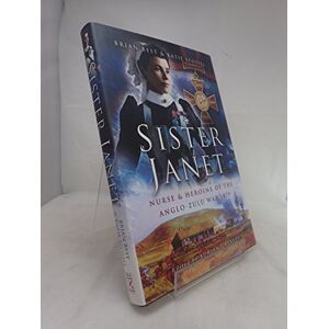 Brian Best;Katie Slossel Sister Janet: Nurse and Heroine of the Anglo-Zulu War 1879 Brian Best;Katie Slossel Sister Janet: Nurse and Heroine of the Anglo-Zulu War 1879