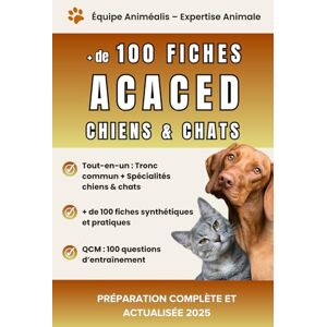 Expertise animale, Équipe Animéalis - Préparation complète et actualisée – ACACED Chiens & Chats : plus de 100 fiches claires, synthétiques et en couleur pour réussir l’examen avec succès – 2025 Expertise animale, Équipe Animéalis - Préparation complète et actualisée – ACACED Chiens & Chats : plus de 100 fiches claires, synthétiques et en couleur pour réussir l’examen avec succès – 2025