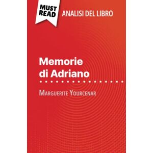 Noiret, David Memorie di Adriano di Marguerite Yourcenar (Analisi del libro): Analisi completa e sintesi dettagliata del lavoro Noiret, David Memorie di Adriano di Marguerite Yourcenar (Analisi del libro): Analisi completa e sintesi dettagliata del lavoro