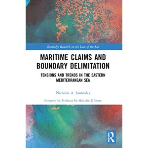 Ioannides, Nicholas A. Maritime Claims and Boundary Delimitation: Tensions and Trends in the Eastern Mediterranean Sea (Routledge Research on the Law of the Sea) Ioannides, Nicholas A. Maritime Claims and Boundary Delimitation: Tensions and Trends in the Eastern Mediterranean Sea (Routledge Research on the Law of the Sea)