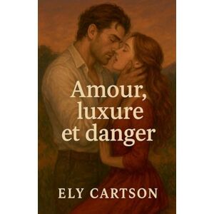 Cartson, Ely Amour, luxure et danger Cartson, Ely Amour, luxure et danger