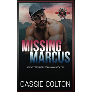 Colton, Cassie Missing Marcus (Special Forces: Operation Alpha) (Serenity Securities, Team Hawk) Colton, Cassie Missing Marcus (Special Forces: Operation Alpha) (Serenity Securities, Team Hawk)