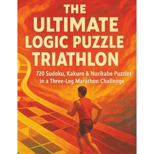 Production, Clet The Ultimate Logic Puzzle Triathlon: 720 Sudoku, Kakuro & Nurikabe Puzzles in a Three-Leg Marathon Challenge Production, Clet The Ultimate Logic Puzzle Triathlon: 720 Sudoku, Kakuro & Nurikabe Puzzles in a Three-Leg Marathon Challenge