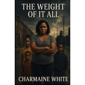White, Charmaine Weight Of It All: The Breaking Point Series : Book 1 White, Charmaine Weight Of It All: The Breaking Point Series : Book 1