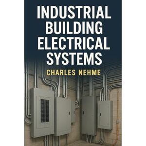 Nehme, Charles Industrial Building Electrical Systems Nehme, Charles Industrial Building Electrical Systems