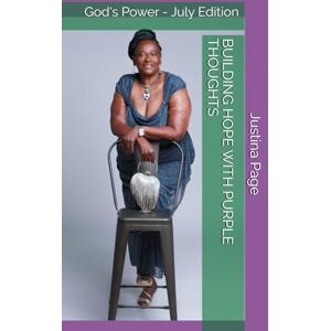 Page, Justina BUILDING HOPE WITH PURPLE THOUGHTS: God's Power July Edition Page, Justina BUILDING HOPE WITH PURPLE THOUGHTS: God's Power July Edition
