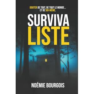 BOURGOIS, Noémie SURVIVALISTE: Un thriller psychologique qui vous fera douter de tout BOURGOIS, Noémie SURVIVALISTE: Un thriller psychologique qui vous fera douter de tout