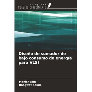 Jain, Manish Diseño de sumador de bajo consumo de energía para VLSI Jain, Manish Diseño de sumador de bajo consumo de energía para VLSI