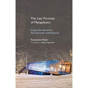 Vitale, Francesco The Last Fortress of Metaphysics: Jacques Derrida and the Deconstruction of Architecture (SUNY series, Intersections: Philosophy and Critical Theory) Vitale, Francesco The Last Fortress of Metaphysics: Jacques Derrida and the Deconstruction of Architecture (SUNY series, Intersections: Philosophy and Critical Theory)