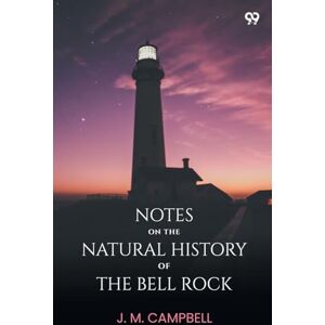 Campbell, J M Notes On The Natural History Of The Bell Rock (Edition1) Campbell, J M Notes On The Natural History Of The Bell Rock (Edition1)