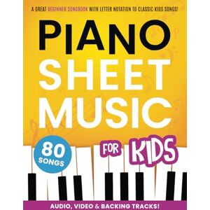 Burt, Tamara Piano Sheet Music for Kids: A Great Beginner Songbook with Letter Notation As Well As Video, Audio, and Backing Tracks to 80 Classic Kids Songs Burt, Tamara Piano Sheet Music for Kids: A Great Beginner Songbook with Letter Notation As Well As Video, Audio, and Backing Tracks to 80 Classic Kids Songs