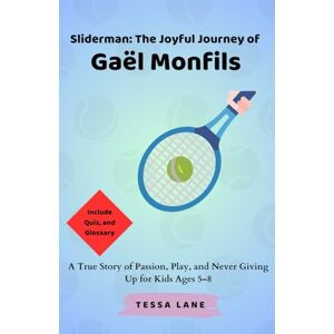 Lane, Tessa Sliderman: The Joyful Journey of Gaël Monfils: A True Story of Passion, Play, and Never Giving Up for Kids Ages 5–8 Lane, Tessa Sliderman: The Joyful Journey of Gaël Monfils: A True Story of Passion, Play, and Never Giving Up for Kids Ages 5–8